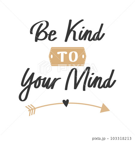 Be kind to your mind. Mental health. Lettering. Calligraphic handwritten inscription, quote, phrase. Banner, print, postcard, poster, typographic design. 103318213
