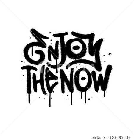 Enjoy the now - decorative hand drawn lettering quote in grungy urban graffiti style. 90s hip hop culture. Trendy dirty typography design perfect for banner,poster,sticker. eps10 vector Enjoy the now - decorative hand drawn lettering quote in grungy urban graffiti style. 90s hip hop culture. Trendy dirty typography design perfect for banner,poster,sticker. eps10 vector 103395338