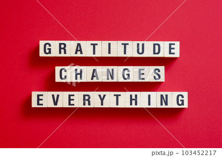 Gratitude changes everything - word concept on cubes, text, letters Gratitude changes everything - word concept on cubes, text, letters 103452217
