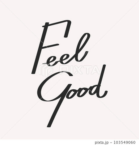 Feel good. Calligraphic inscriptions, quotes, phrases. Wish, postcard, poster, typographic design, print. Vector Feel good. Calligraphic inscriptions, quotes, phrases. Wish, postcard, poster, typographic design, print. Vector 103549060