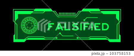 Green color of futuristic hud banner that have word falsified on user interface screen on black background Green color of futuristic hud banner that have word falsified on user interface screen on black background 103758153