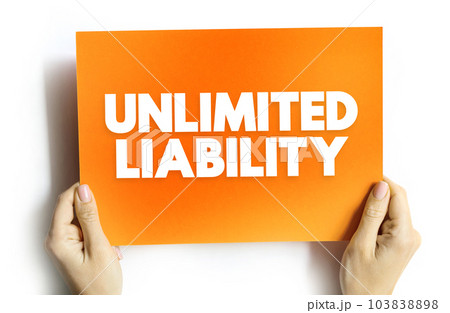Unlimited Liability is when one or more individuals are liable for their company's taxation and debts, text concept on card Unlimited Liability is when one or more individuals are liable for their company's taxation and debts, text concept on card 103838898