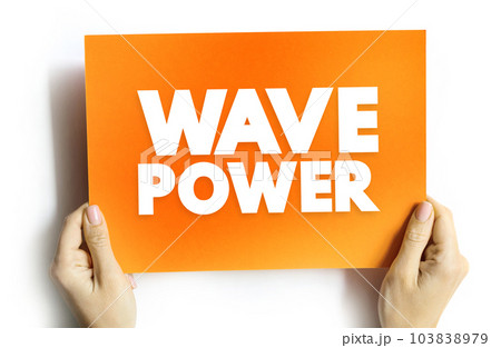 Wave Power is the capture of energy of wind waves to do electricity generation, water desalination, or pumping water, text concept on card for presentations and reports 103838979