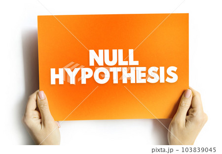 Null Hypothesis - claim that no relationship exists between two sets of data or variables being analyzed, text concept on card 103839045