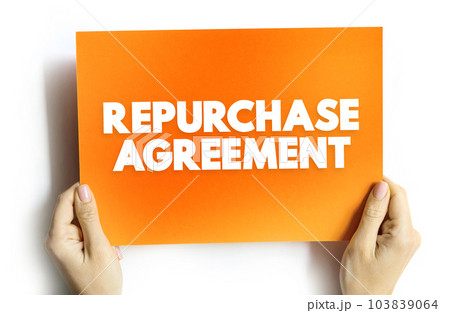 Repurchase Agreement is a short-term agreement to sell securities in order to buy them back at a slightly higher price, text concept on card Repurchase Agreement is a short-term agreement to sell securities in order to buy them back at a slightly higher price, text concept on card 103839064