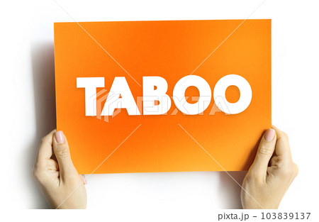 Taboo is a ban on something based in a cultural sensibility, sacred, or allowed only by certain persons, text concept on card Taboo is a ban on something based in a cultural sensibility, sacred, or allowed only by certain persons, text concept on card 103839137