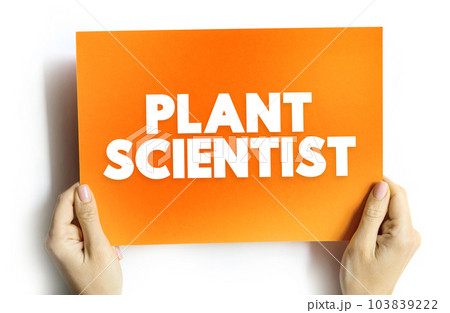 Plant Scientist is a scientist who specialises in this field, text concept on card for presentations and reports Plant Scientist is a scientist who specialises in this field, text concept on card for presentations and reports 103839222
