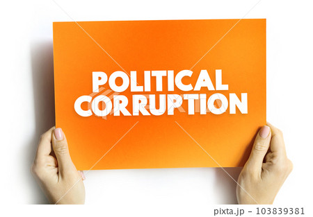 Political Corruption is the use of powers by government officials or their network contacts for illegitimate private gain, text concept on card Political Corruption is the use of powers by government officials or their network contacts for illegitimate private gain, text concept on card 103839381