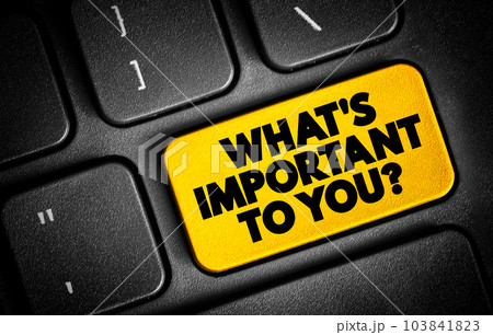 What's Important To You text button on keyboard, concept background What's Important To You text button on keyboard, concept background 103841823
