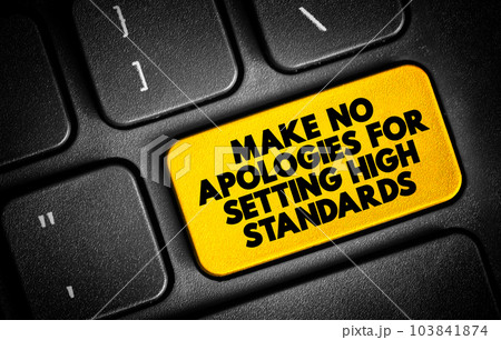 Make No Apologies For Setting High Standards text button on keyboard, concept background 103841874