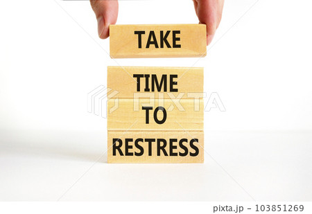 Take time to restress symbol. Concept words Take time to restress on wooden blocks. Beautiful white table white background. Psychological business and take time to restress concept. Copy space. 103851269