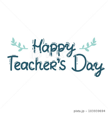 Happy Teacher s day inscription. for Greeting card calligraphy, lettering . Hand drawn. Typography for invitation, banner, poster or clothing design. Vector quote. Happy Teacher s day inscription. for Greeting card calligraphy, lettering . Hand drawn. Typography for invitation, banner, poster or clothing design. Vector quote. 103939694