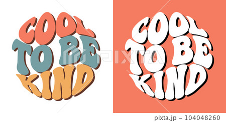 Groovy lettering Cool to be kind. Retro slogans in round shape. Trendy groovy print design for posters, cards, t shirts Groovy lettering Cool to be kind. Retro slogans in round shape. Trendy groovy print design for posters, cards, t shirts 104048260