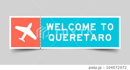 Orange and blue color ticket with plane icon and word welcome to queretaro on gray background 104072072