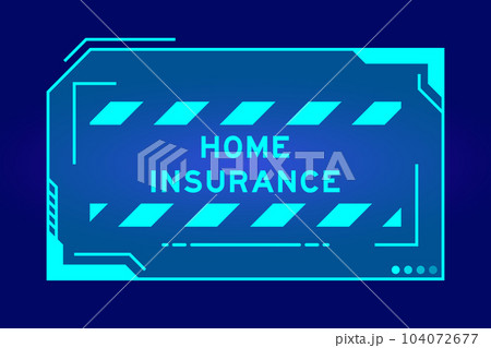 Futuristic hud banner that have word home insurance on user interface screen on blue background Futuristic hud banner that have word home insurance on user interface screen on blue background 104072677