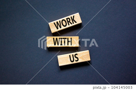 Work with us symbol. Concept words Work with us on wooden blocks on a beautiful black table black background. Business, motivational and work with us concept. Copy space. Work with us symbol. Concept words Work with us on wooden blocks on a beautiful black table black background. Business, motivational and work with us concept. Copy space. 104145003