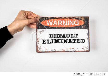 Default Eliminated. Warning sign with text on a white background 104162304