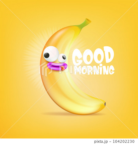 Good morning vector funny banner with silly yellow banana character. Good morning Monday and Friday comic poster and vector illustration with summer banana fruit. Good mood concept print 104202230