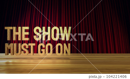The show must go on gold text on stage 3d rendering The show must go on gold text on stage 3d rendering 104221406
