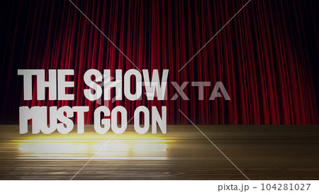 The show must go on text on stage 3d rendering The show must go on text on stage 3d rendering 104281027