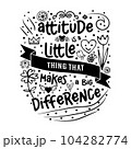 Attitude is a little thing concept. Inspirational saying. Motivational lettering. 104282774