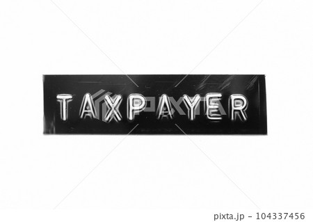 Black color banner that have embossed letter with word taxpayer on white paper background Black color banner that have embossed letter with word taxpayer on white paper background 104337456