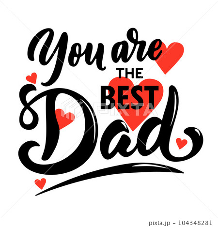 Inscription "You are the Best Dad" with little red hearts on white background. Vector illustration for greeting cards, social media, or t-shirt print. Inscription "You are the Best Dad" with little red hearts on white background. Vector illustration for greeting cards, social media, or t-shirt print. 104348281