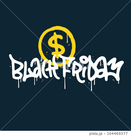 Graffiti spray paint lettering text Black Friday with dollar sign. Vector street art textured illustration with leaks, drops. 104469377