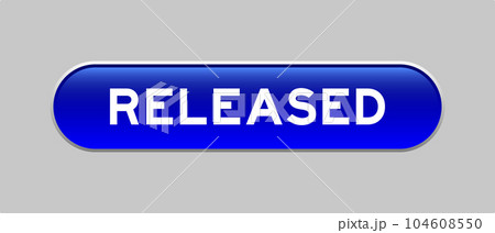 Blue color capsule shape button with word released on gray background Blue color capsule shape button with word released on gray background 104608550