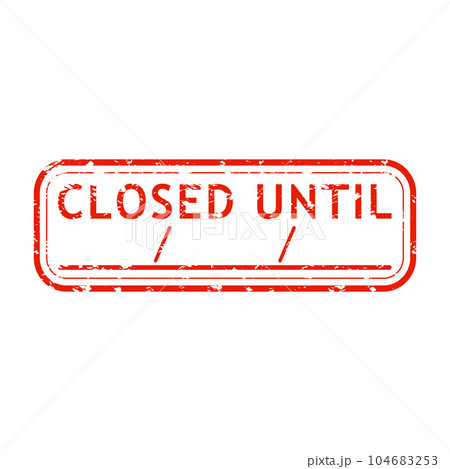 Closed until rubber stamp, reopening and temporary closure with place for date Closed until rubber stamp, reopening and temporary closure with place for date 104683253