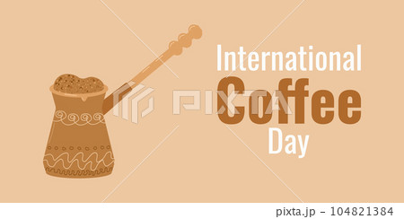 Coffee day. The concept of the holiday. Coffee foam rises from the Turks. Banner, poster, postcard design. Vector flat illustration. Coffee day. The concept of the holiday. Coffee foam rises from the Turks. Banner, poster, postcard design. Vector flat illustration. 104821384