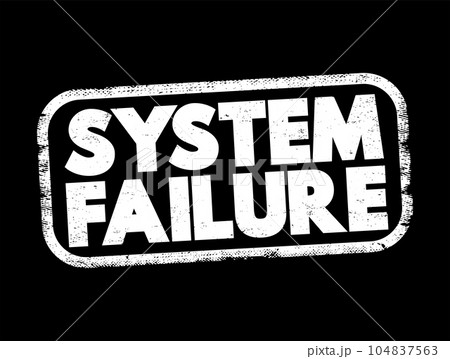 System Failure - problem with hardware or with operating system software that causes your system to end abnormally, text concept stamp System Failure - problem with hardware or with operating system software that causes your system to end abnormally, text concept stamp 104837563