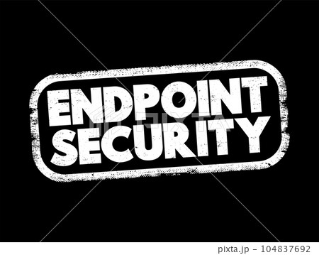 Endpoint Security is an approach to the protection of computer networks that are remotely bridged to client devices, text concept stamp Endpoint Security is an approach to the protection of computer networks that are remotely bridged to client devices, text concept stamp 104837692