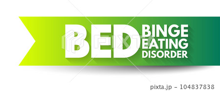 BED Binge Eating Disorder - severe, life-threatening, and treatable eating disorder, acronym text concept background 104837838
