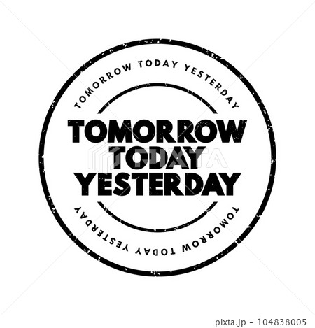 Tomorrow Today Yesterday text stamp, concept background 104838005