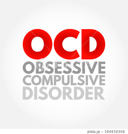 OCD Obsessive Compulsive Disorder - mental and behavioral disorder in which an individual has intrusive thoughts and feels the need to perform certain routines repeatedly, acronym text concept 104838308