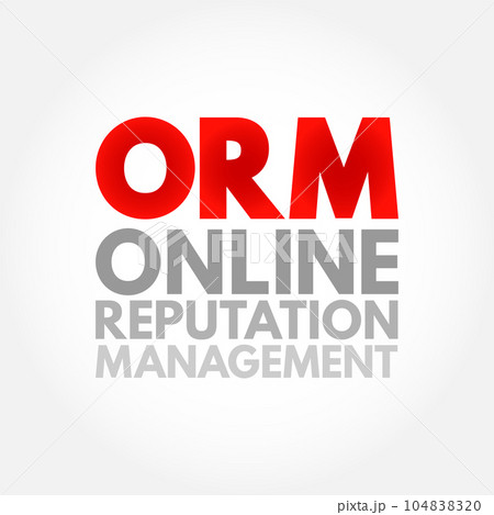 ORM Online Reputation Management - practice of attempting to shape public perception of a person or organization by influencing information about that entity, acronym text concept background ORM Online Reputation Management - practice of attempting to shape public perception of a person or organization by influencing information about that entity, acronym text concept background 104838320