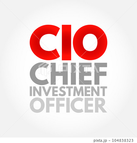 CIO Chief Investment Officer - job title for the board level head of investments within an organization, acronym text concept background CIO Chief Investment Officer - job title for the board level head of investments within an organization, acronym text concept background 104838323
