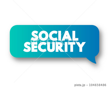 Social Security text message bubble, concept background Social Security text message bubble, concept background 104838486