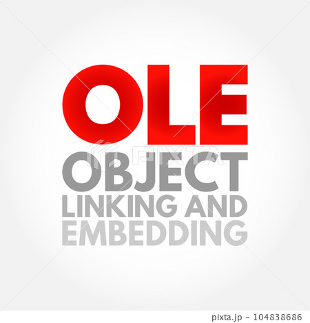 OLE Object Linking and Embedding - technology that allows embedding and linking to documents and other objects, acronym text concept background OLE Object Linking and Embedding - technology that allows embedding and linking to documents and other objects, acronym text concept background 104838686