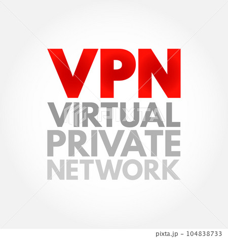 VPN Virtual Private Network - encrypted connection over the Internet from a device to a network, acronym text concept background VPN Virtual Private Network - encrypted connection over the Internet from a device to a network, acronym text concept background 104838733