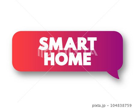 Smart Home - home automation system with monitor and control home attributes through one central point, text concept message bubble Smart Home - home automation system with monitor and control home attributes through one central point, text concept message bubble 104838759