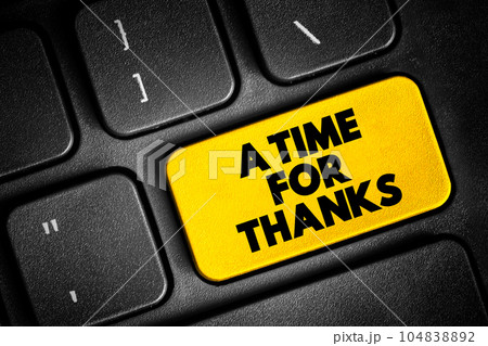 A Time For Thanks text button on keyboard, concept background A Time For Thanks text button on keyboard, concept background 104838892