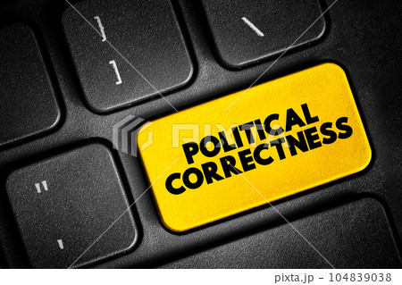 Political correctness - term used to describe language, policies, or measures that are intended to avoid offense, text concept button on keyboard Political correctness - term used to describe language, policies, or measures that are intended to avoid offense, text concept button on keyboard 104839038