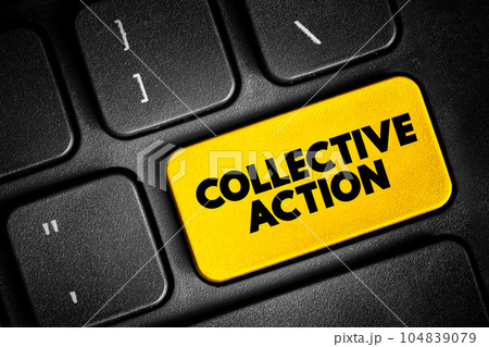 Collective Action - when a number of people work together to achieve some common objective, text concept button on keyboard Collective Action - when a number of people work together to achieve some common objective, text concept button on keyboard 104839079