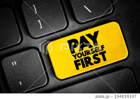 Pay Yourself First text button on keyboard, concept background Pay Yourself First text button on keyboard, concept background 104839107