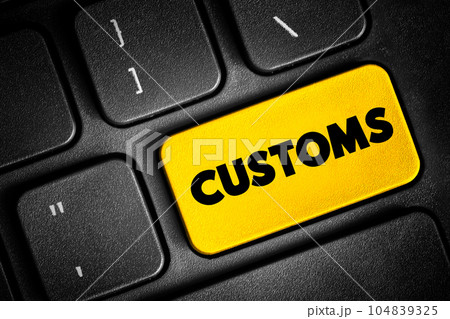 Customs - authority or agency in a country responsible for collecting tariffs and for controlling the flow of goods, text button on keyboard Customs - authority or agency in a country responsible for collecting tariffs and for controlling the flow of goods, text button on keyboard 104839325
