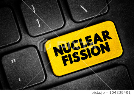 Nuclear Fission - reaction in which the nucleus of an atom splits into two or more smaller nuclei, text concept button on keyboard Nuclear Fission - reaction in which the nucleus of an atom splits into two or more smaller nuclei, text concept button on keyboard 104839401