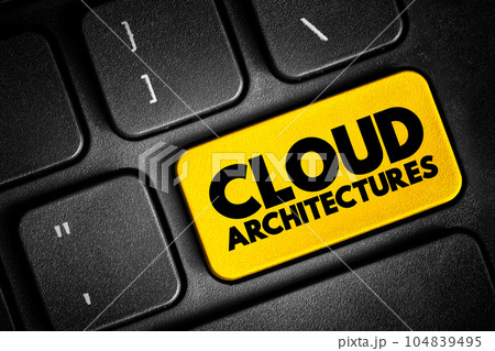 Cloud architectures - way technology components combine to build a cloud, text concept button on keyboard Cloud architectures - way technology components combine to build a cloud, text concept button on keyboard 104839495