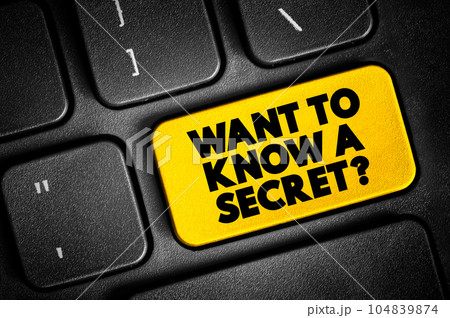 Want To Know A Secret Question text button on keyboard, concept background Want To Know A Secret Question text button on keyboard, concept background 104839874